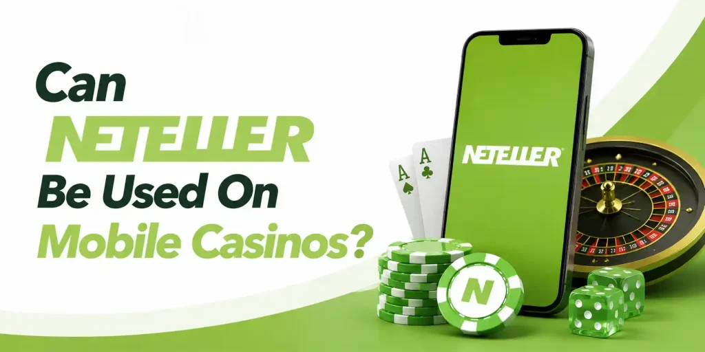 Can Neteller Be Used On Mobile Casinos